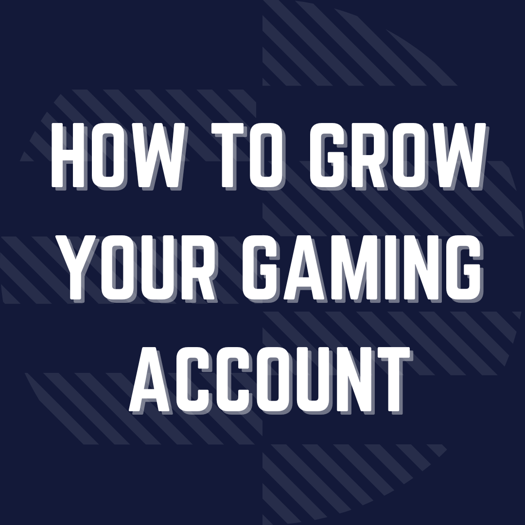 How to Grow Your Gaming Account