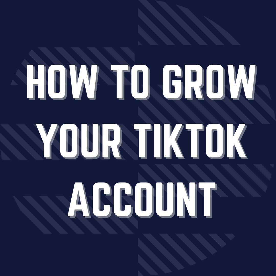 How to Grow Your TikTok Account